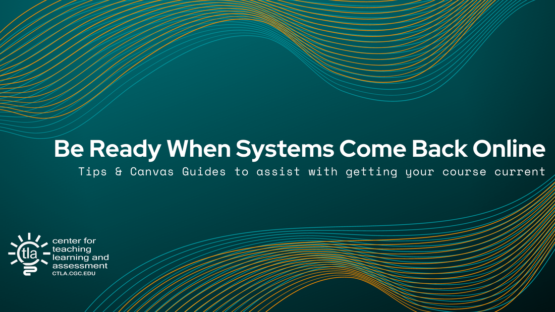 Heading Title Image: Be ready when systems come back online: Tips & Canvas Guides to assist with getting your course current